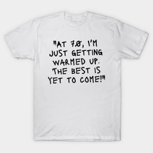 "At 70, I'm just getting warmed up. The best is yet to come!" - Funny 70th birthday quote T-Shirt